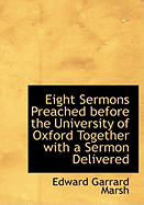 Eight Sermons Preached Before the University of Oxford Together with a Sermon Delivered