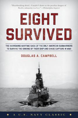 Eight Survived: The Harrowing Story Of The USS Flier And The Only Downed World War II Submariners To Survive And Evade Capture - Campbell, Douglas a