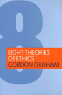 Eight Theories of Ethics - Graham, Gordon