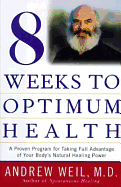 Eight Weeks to Optimum Health - Weil, Andrew, MD