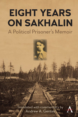 Eight Years on Sakhalin: A Political Prisoner's Memoir - Iuvachev, Ivan P, and Gentes, Andrew A (Translated by)