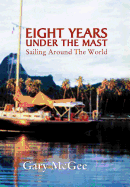 Eight Years Under the Mast: Sailing Around The World