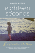 Eighteen Seconds: A shocking and gripping memoir of horror, forgiveness and love