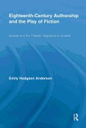 Eighteenth-Century Authorship and the Play of Fiction: Novels and the Theater, Haywood to Austen