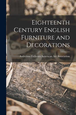 Eighteenth Century English Furniture and Decorations - American Art Association, Anderson Ga (Creator)