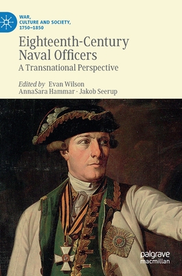 Eighteenth-Century Naval Officers: A Transnational Perspective - Wilson, Evan (Editor), and Hammar, Annasara (Editor), and Seerup, Jakob (Editor)