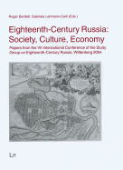 Eighteenth-Century Russia: Society, Culture, Economy: Papers from the VII International Conference of the Study Group on Eighteenth-Century Russia, Wittenberg 2004 Volume 23