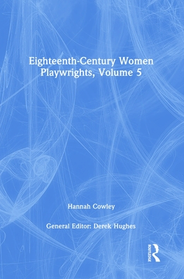 Eighteenth-Century Women Playwrights, vol 5 - Hughes, Derek