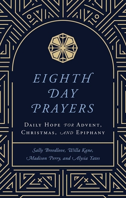 Eighth Day Prayers (Volume 1): Daily Hope for Advent, Christmas, and Epiphany - Kane, Willa, and Breedlove, Sally, and Perry, Madison