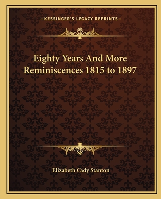 Eighty Years and More Reminiscences 1815 to 1897 - Stanton, Elizabeth Cady
