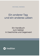 Ein anderer Tag und ein anderes Leben: Ein Handbuch zum Sabbat in Geschichte und Gegenwart