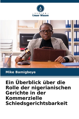 Ein ?berblick ?ber die Rolle der nigerianischen Gerichte in der Kommerzielle Schiedsgerichtsbarkeit - Bamigboye, Mike