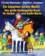 Ein bisschen so wie Martin - Das groe Kindergarten-Buch fr Herbst und Sankt Martin: Mit 25 bekannten und neuen Liedern frs Laternenfest, vielen Geschichten und tollen Herbst-Aktionen