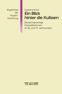 Ein Blick Hinter Die Kulissen: Deutschsprachige Dramatikerinnen Im 18. Und 19. Jahrhundert - Kord, Susanne