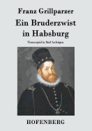 Ein Bruderzwist in Habsburg: Trauerspiel in fnf Aufzgen