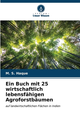 Ein Buch mit 25 wirtschaftlich lebensf?higen Agroforstb?umen - Haque, M S