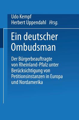 Ein Deutscher Ombudsman: Der Brgerbeauftragte Von Rheinland-Pfalz Unter Bercksichtigung Von Petitionsinstanzen in Europa Und Nordamerika - Kempf, Udo (Editor), and Uppendahl, Herbert (Editor)