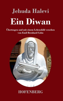 Ein Diwan: bertragen und mit einem Lebensbild versehen von Emil Bernhard Cohn - Halevi, Jehuda