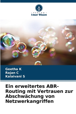 Ein erweitertes ABR-Routing mit Vertrauen zur Abschw?chung von Netzwerkangriffen - K, Geetha, and C, Rajan, and S, Kalaivani