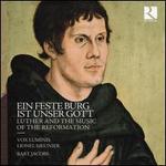 Ein Feste Burg ist Unser Gott: Luther and the Music of the Reformation