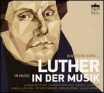 Ein Feste Burg ...: Luther in der Musik