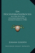 Ein Hochverrathsprocess: Aus Der Zeit Der Gegenreformation In Innerosterreich (1900) - Loserth, Johann