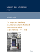 Ein Junge Aus Hamburg Im Viktorianischen Schottland: Kuno Meyers Briefe an Die Familie, 1874-1876