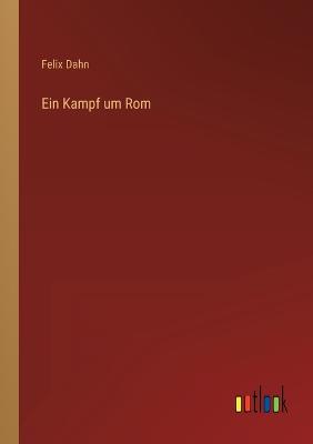 Ein Kampf um Rom - Dahn, Felix