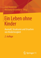 Ein Leben Ohne Kinder: Ausma, Strukturen Und Ursachen Von Kinderlosigkeit