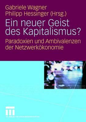 Ein Neuer Geist Des Kapitalismus?: Paradoxien Und Ambivalenzen Der Netzwerkkonomie - Wagner, Gabriele (Editor), and Hessinger, Philipp (Editor)