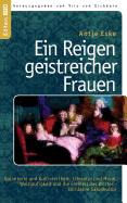 Ein Reigen geistreicher Frauen: Galanterie und Kultiviertheit, Literatur und Moral, Weltl?ufigkeit und die Freiheit des Wortes - 300 Jahre Salonkultur