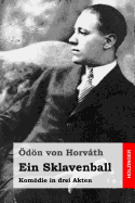 Ein Sklavenball: Komodie in Drei Akten