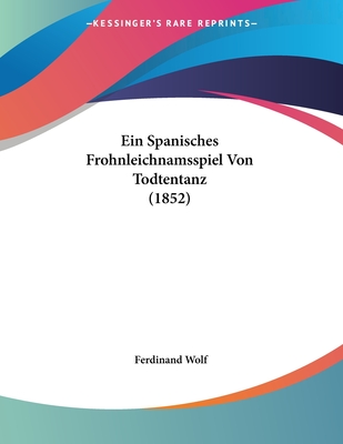 Ein Spanisches Frohnleichnamsspiel Von Todtentanz (1852) - Wolf, Ferdinand