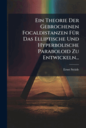 Ein Theorie Der Gebrochenen Focaldistanzen F1/4r Das Elliptische Und Hyperbolische Paraboloid Zu Entwickeln...