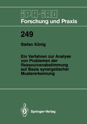 Ein Verfahren Zur Analyse Von Problemen Der Ressourcenabstimmung Auf Basis Synergetischer Mustererkennung - Knig, Stefan