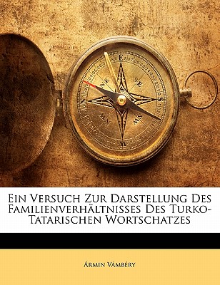 Ein Versuch Zur Darstellung Des Familienverhaltnisses Des Turko-Tatarischen Wortschatzes - Vmbry, Rmin, and Vambery, Armin