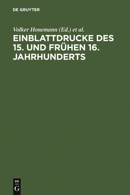Einblattdrucke Des 15. Und Fr?hen 16. Jahrhunderts - Honemann, Volker (Editor), and Griese, Sabine (Editor), and Eisermann, Falk (Editor)
