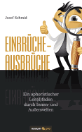 Einbr?che - Ausbr?che: Ein aphoristischer Leit(d)faden durch Innen- und Au?enwelten