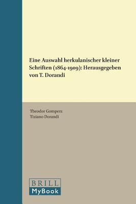 Eine Auswahl Herkulanischer Kleiner Schriften (1864-1909): Herausgegeben Von T. Dorandi - Gomperz, Theodor, and Dorandi, Tiziano (Contributions by)