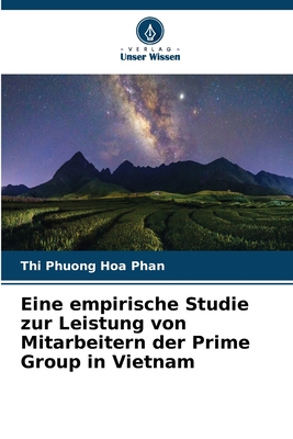 Eine empirische Studie zur Leistung von Mitarbeitern der Prime Group in Vietnam - Phan, Thi Phuong Hoa