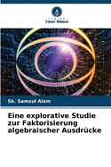 Eine explorative Studie zur Faktorisierung algebraischer Ausdr?cke