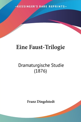 Eine Faust-Trilogie: Dramaturgische Studie (1876) - Dingelstedt, Franz