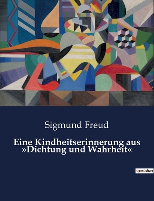 Eine Kindheitserinnerung aus Dichtung und Wahrheit - Freud, Sigmund