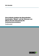 Eine kritische Analyse des theoretischen Konstruktes 'Wissen' und der Relevanz von Wissen fr die Erforschung des Konsumentenverhaltens