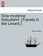 Eine Moderne Kreuzfahrt. [travels in the Levant.]