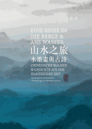 Eine Reise in Die Berge Und ANS Wasser: Chinesische Malerei Und Gedichte Aus Der Klassischen Zeit