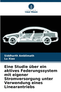 Eine Studie ber ein aktives Federungssystem mit eigener Stromversorgung unter Verwendung eines Linearantriebs