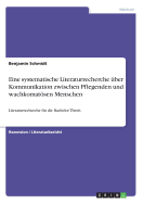 Eine systematische Literaturrecherche ?ber Kommunikation zwischen Pflegenden und wachkomatsen Menschen: Literaturrecherche f?r die Bachelor Thesis