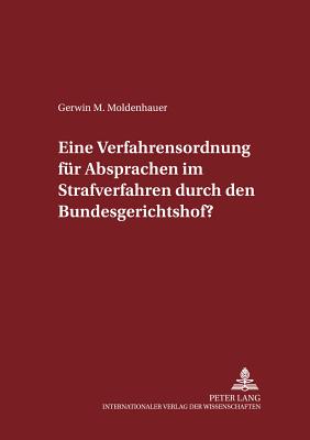 Eine Verfahrensordnung fuer Absprachen im Strafverfahren durch den Bundesgerichtshof? - Maiwald, Manfred, and Moldenhauer, Gerwin M