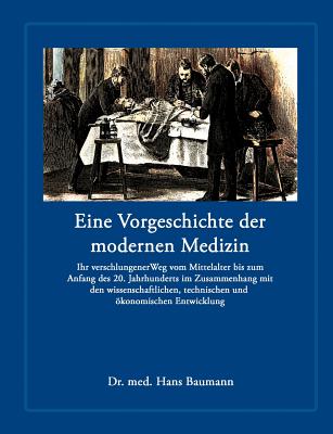 Eine Vorgeschichte Der Modernen Medizin - Baumann, Hans